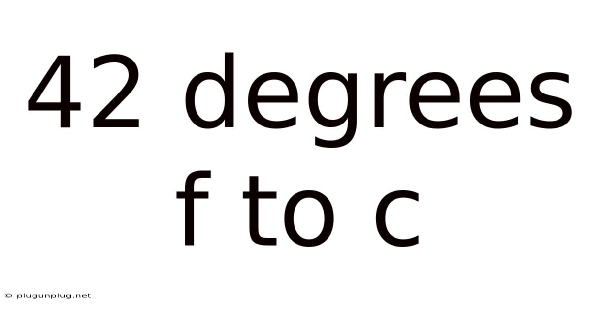 42 Degrees F To C