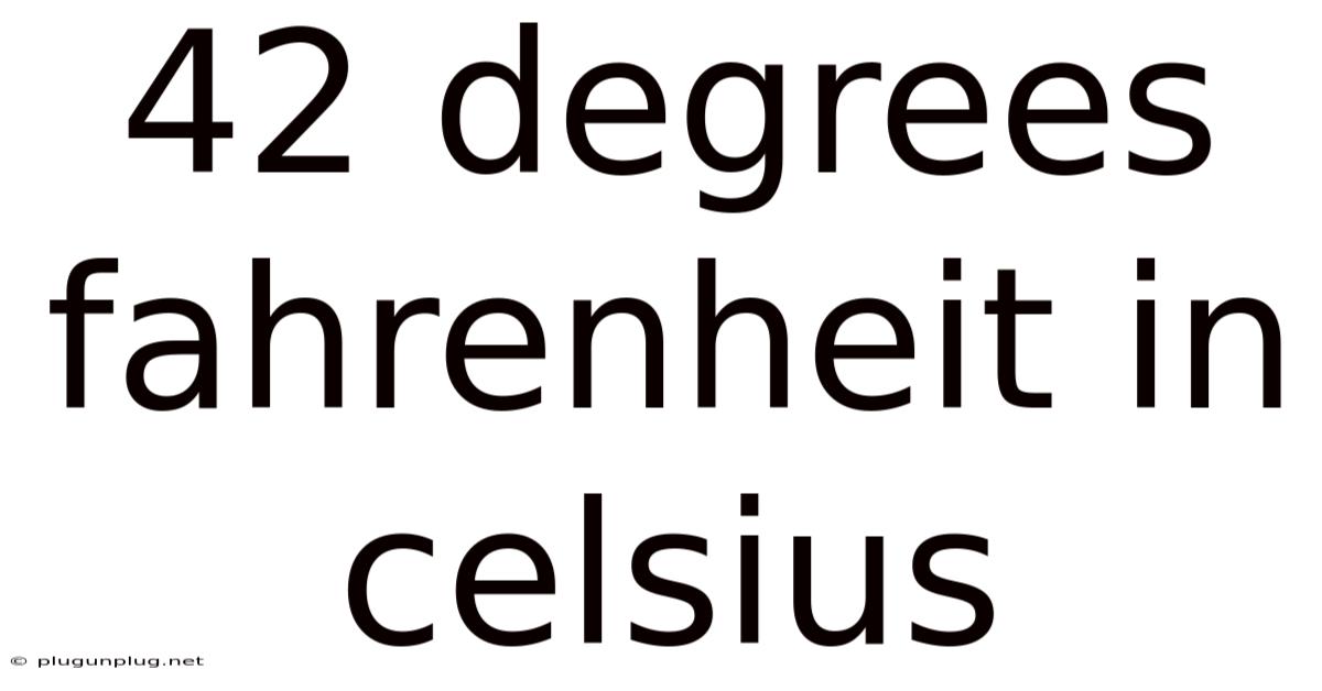 42 Degrees Fahrenheit In Celsius