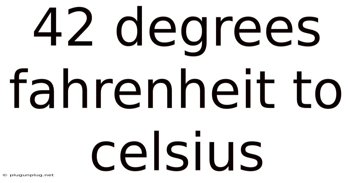 42 Degrees Fahrenheit To Celsius