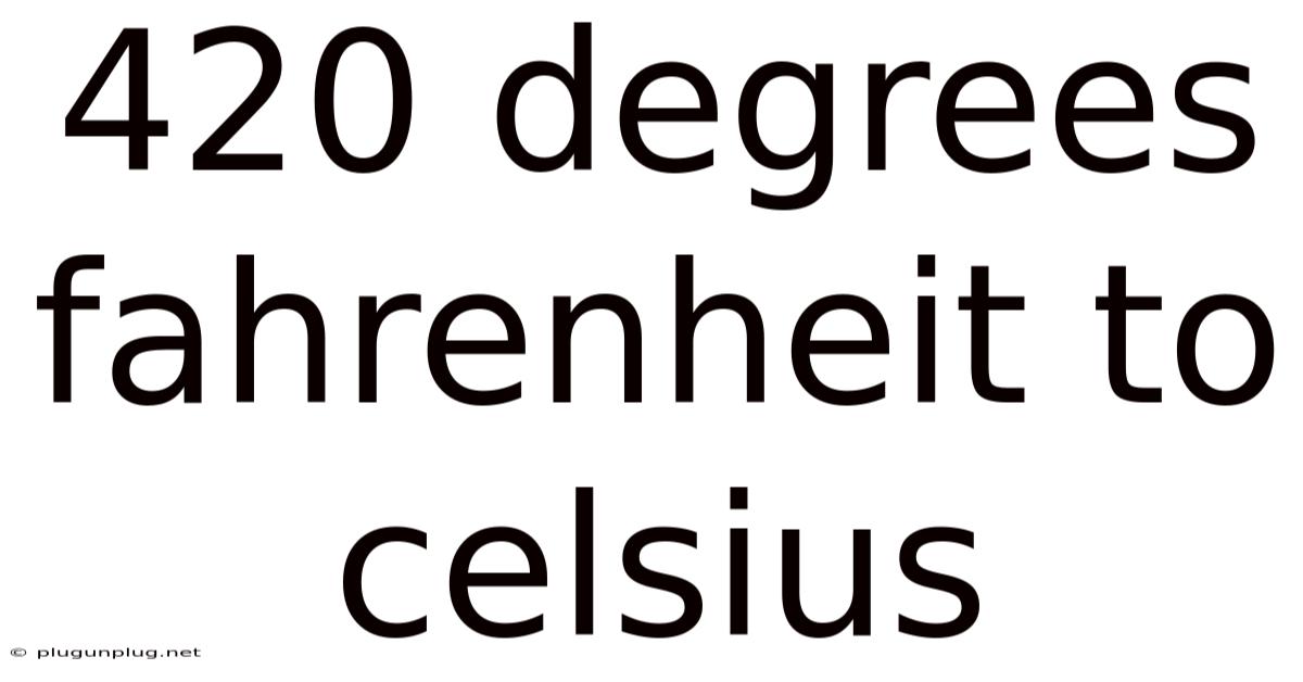 420 Degrees Fahrenheit To Celsius