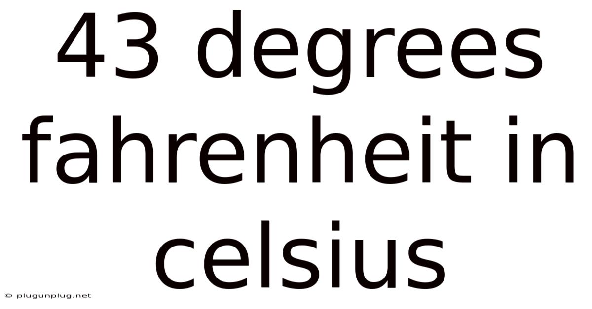 43 Degrees Fahrenheit In Celsius