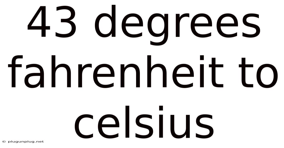 43 Degrees Fahrenheit To Celsius
