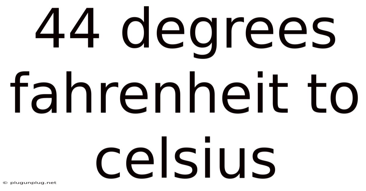 44 Degrees Fahrenheit To Celsius
