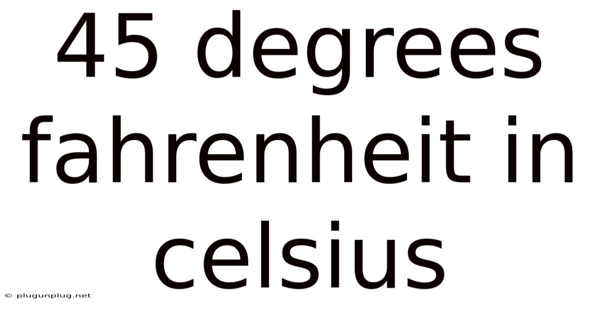 45 Degrees Fahrenheit In Celsius