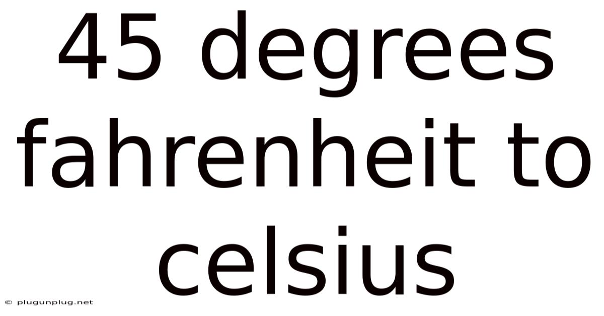45 Degrees Fahrenheit To Celsius