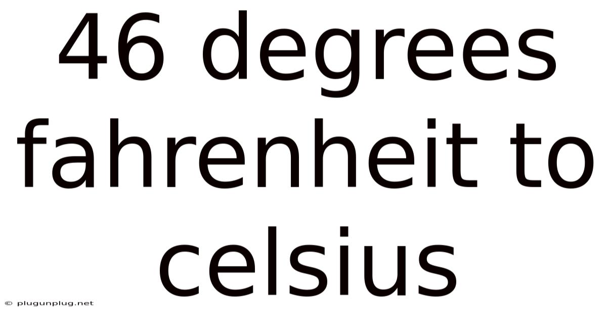 46 Degrees Fahrenheit To Celsius