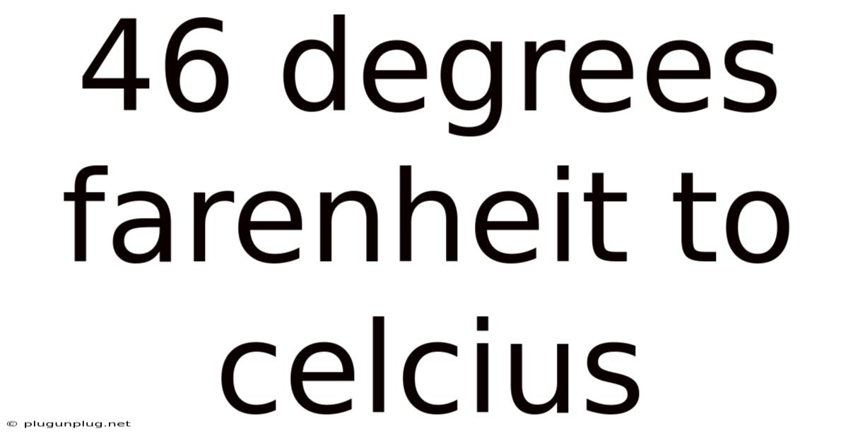 46 Degrees Farenheit To Celcius