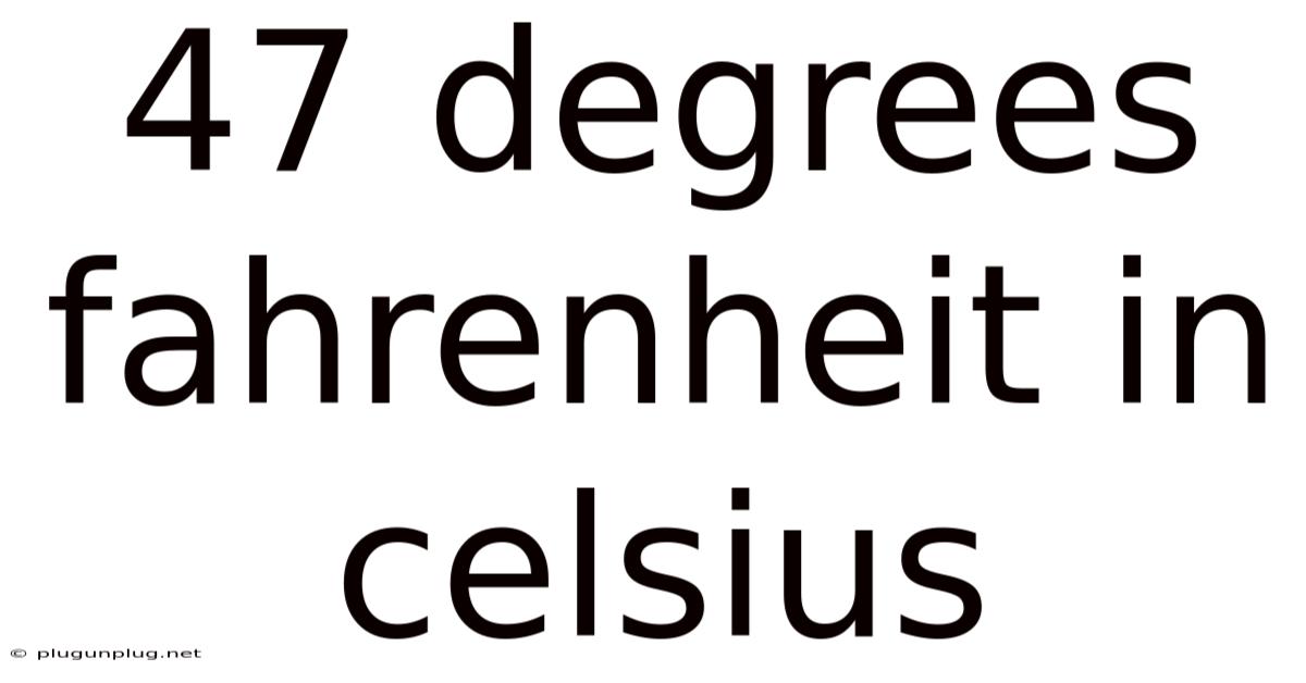 47 Degrees Fahrenheit In Celsius