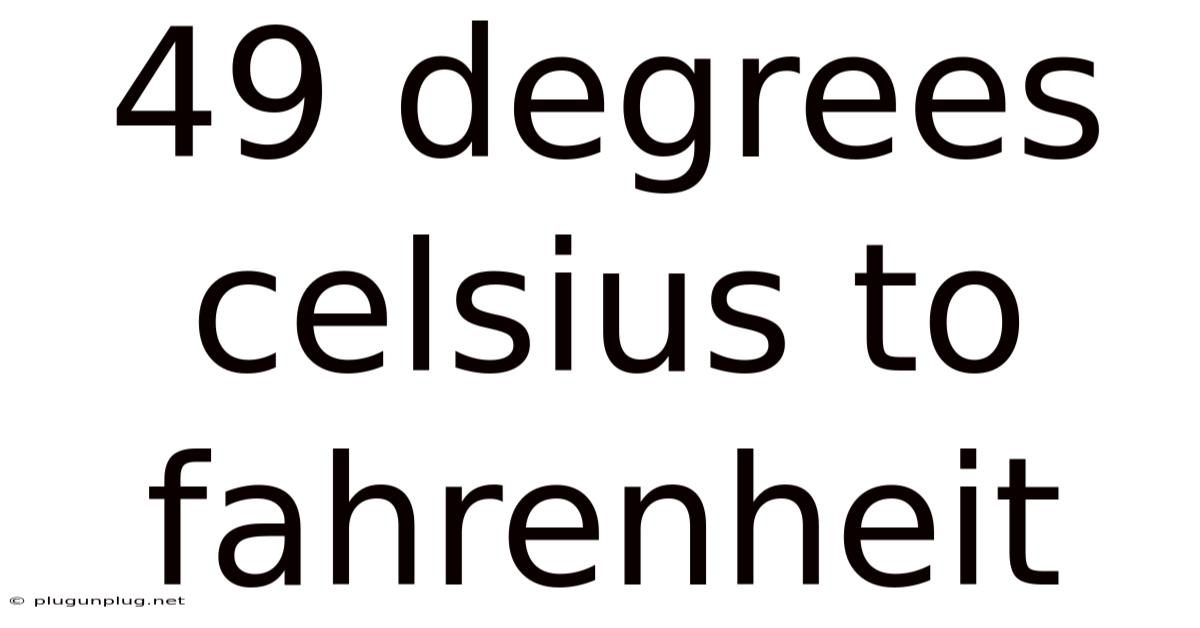 49 Degrees Celsius To Fahrenheit