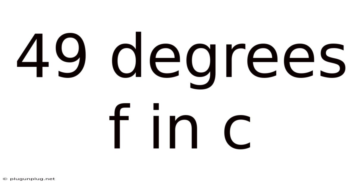 49 Degrees F In C