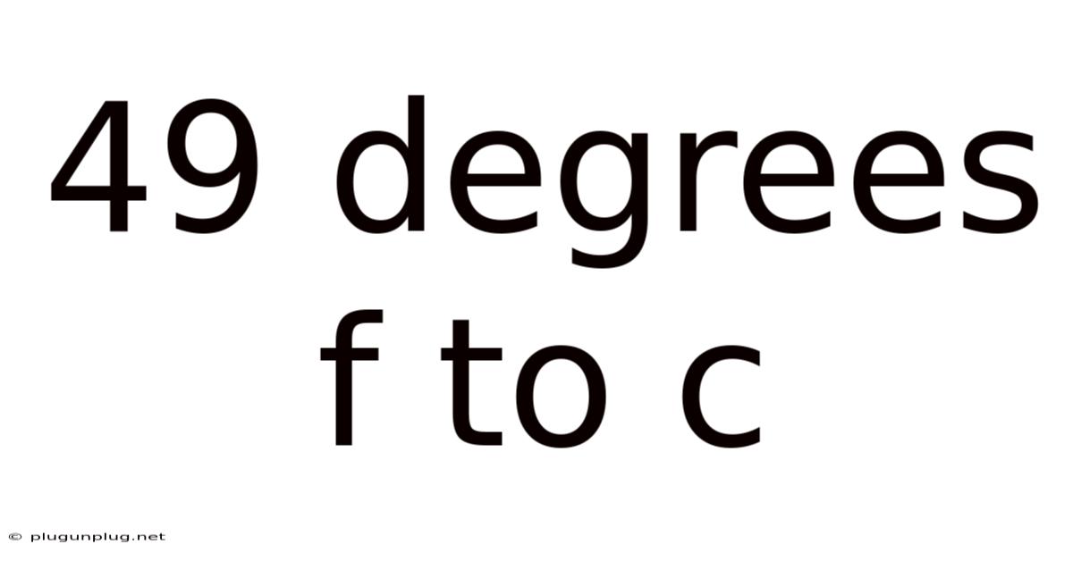 49 Degrees F To C