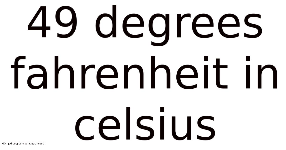 49 Degrees Fahrenheit In Celsius