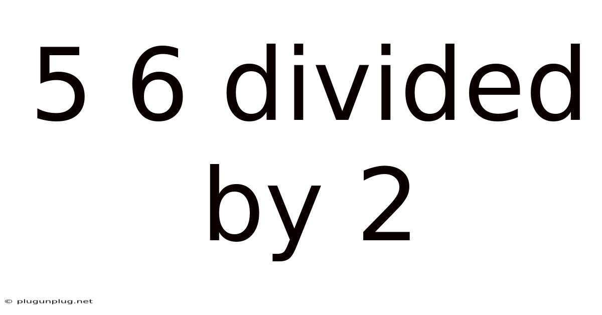 5 6 Divided By 2