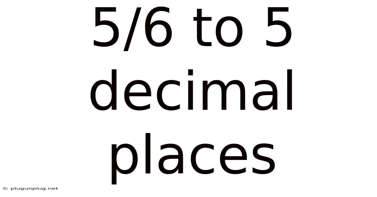 5/6 To 5 Decimal Places