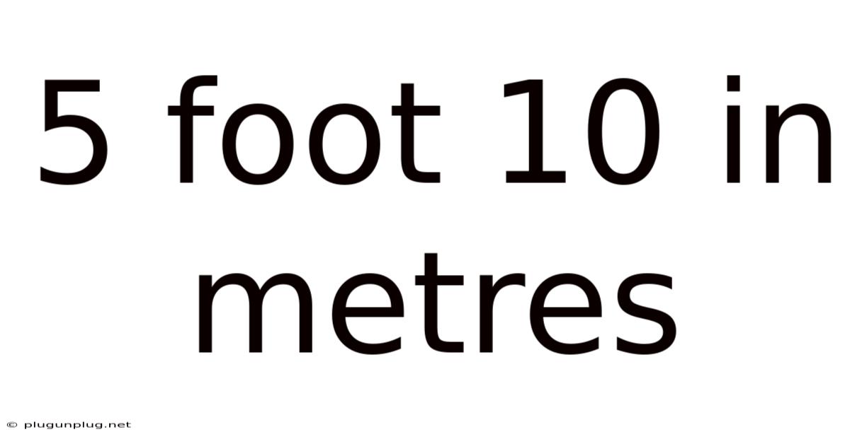 5 Foot 10 In Metres