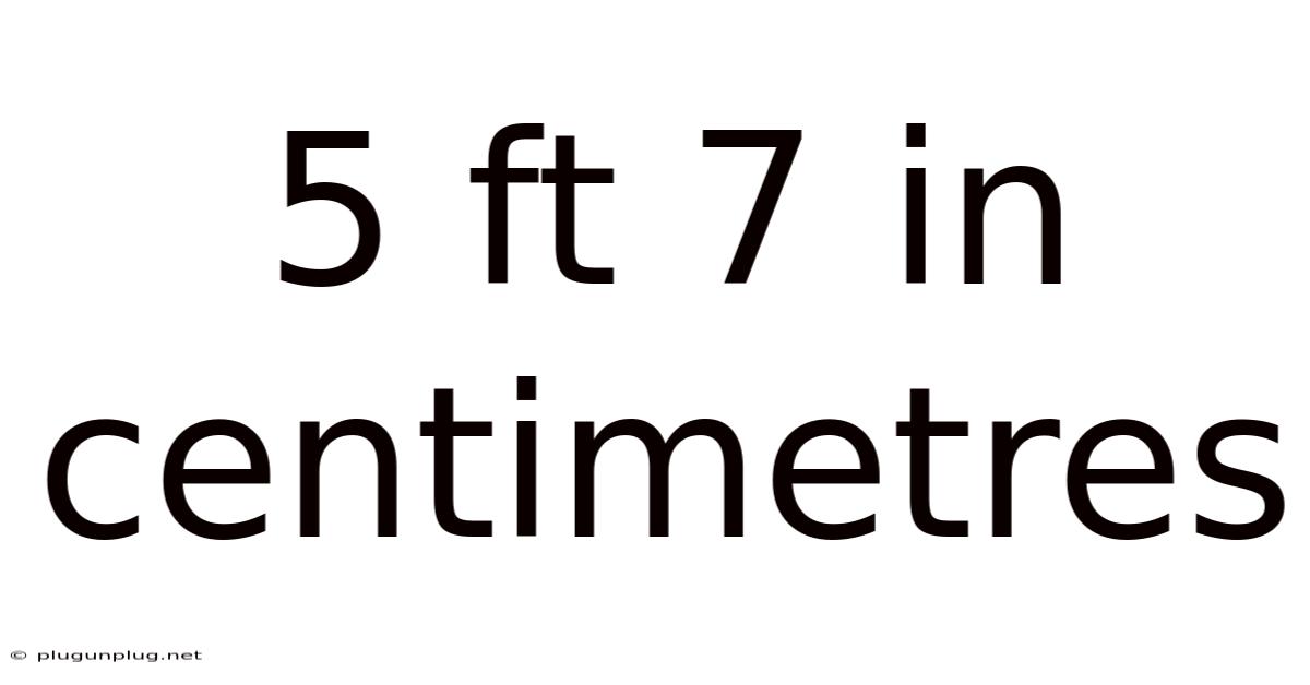 5 Ft 7 In Centimetres