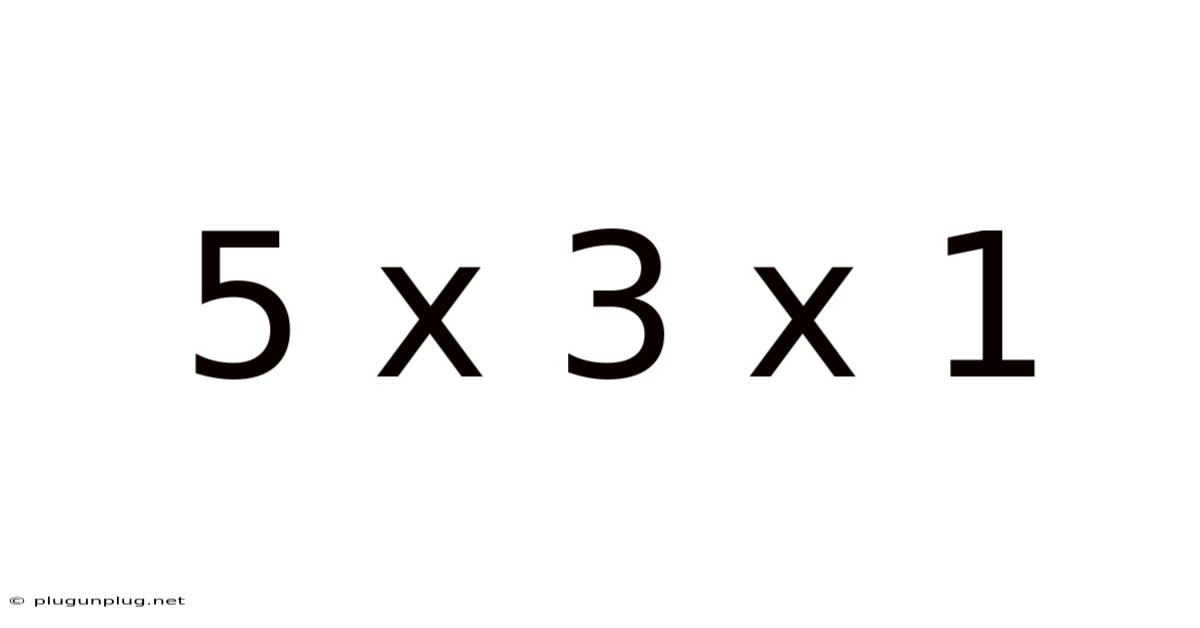 5 X 3 X 1