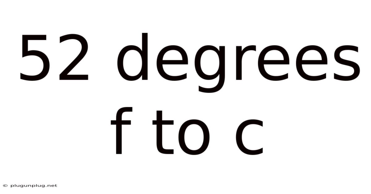 52 Degrees F To C