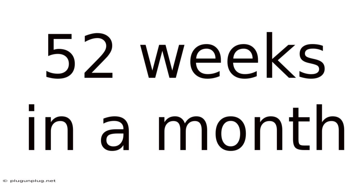 52 Weeks In A Month