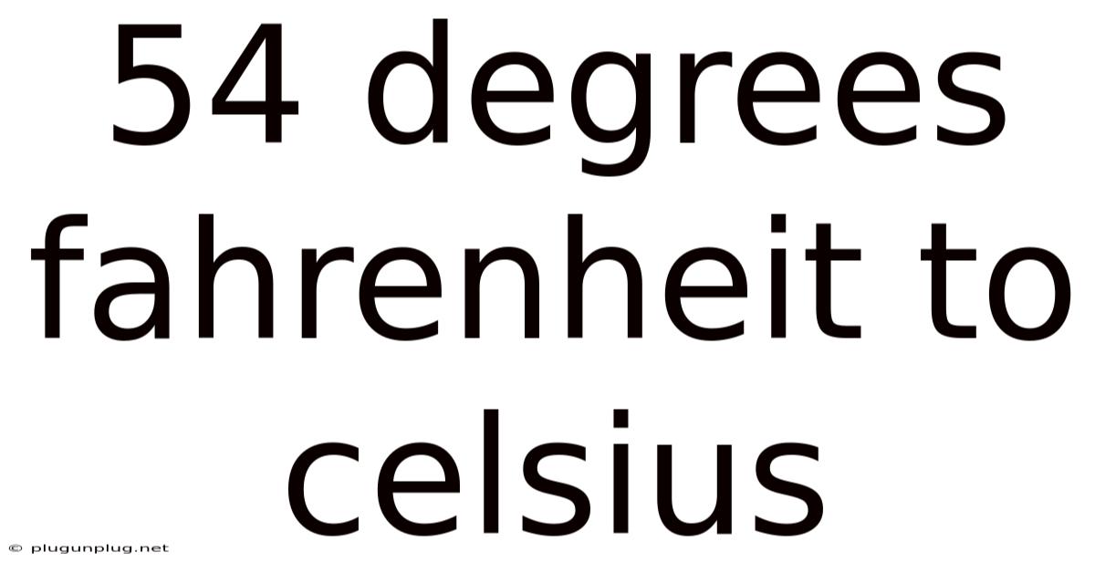 54 Degrees Fahrenheit To Celsius