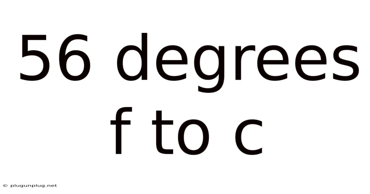 56 Degrees F To C