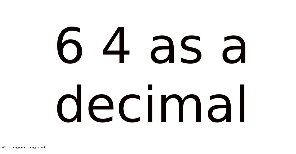 6 4 As A Decimal
