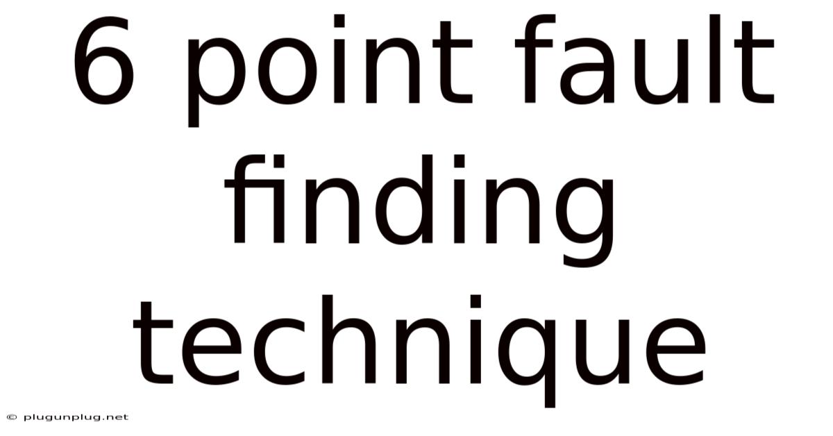 6 Point Fault Finding Technique
