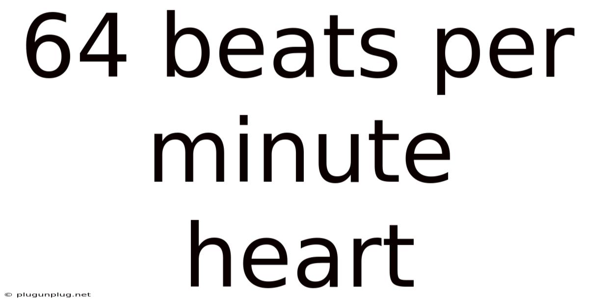 64 Beats Per Minute Heart