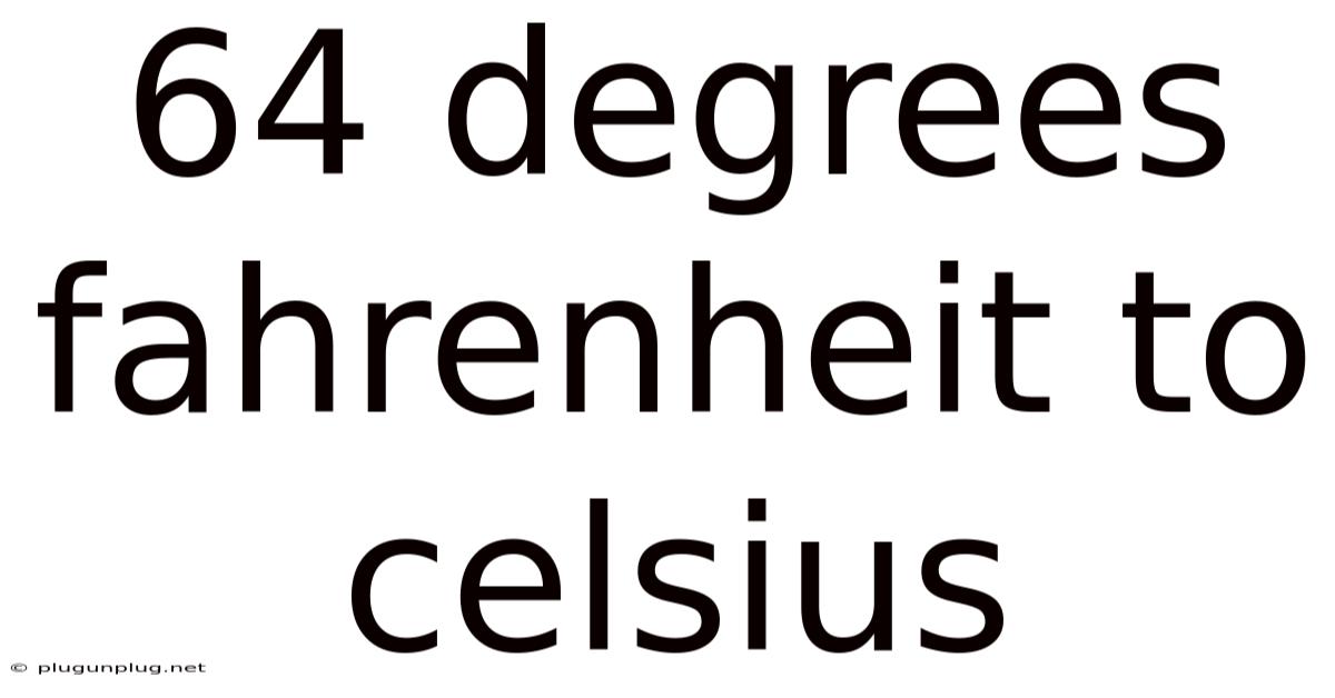 64 Degrees Fahrenheit To Celsius