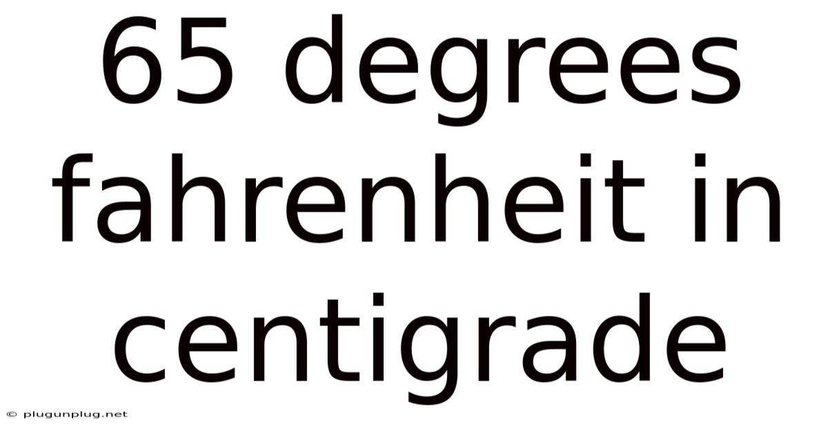 65 Degrees Fahrenheit In Centigrade