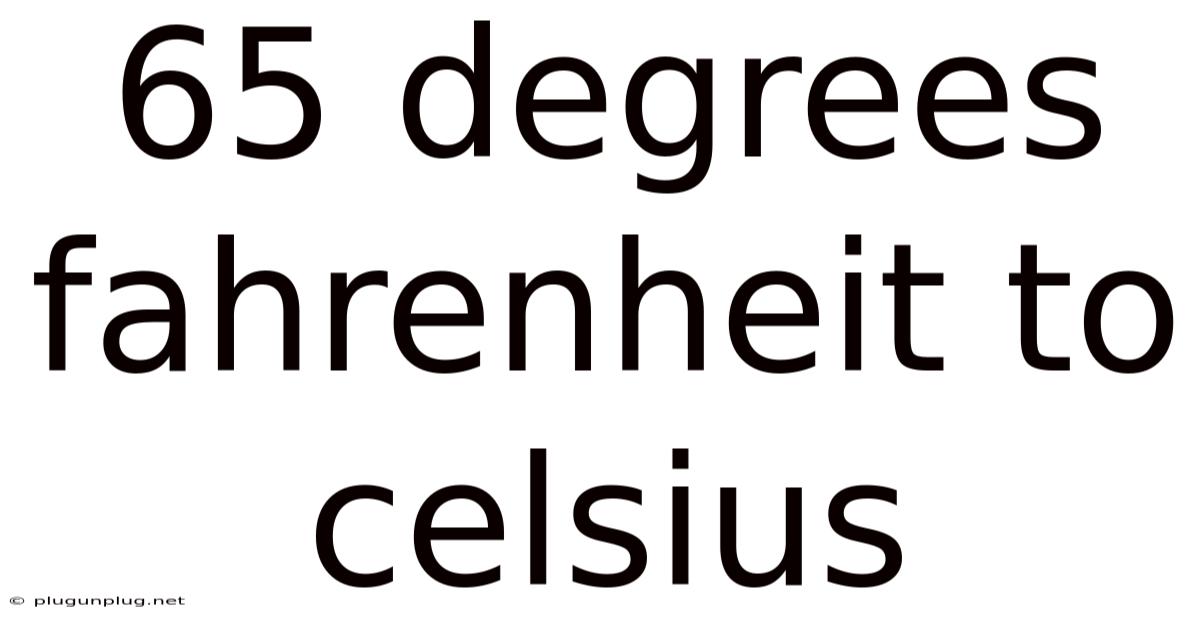 65 Degrees Fahrenheit To Celsius