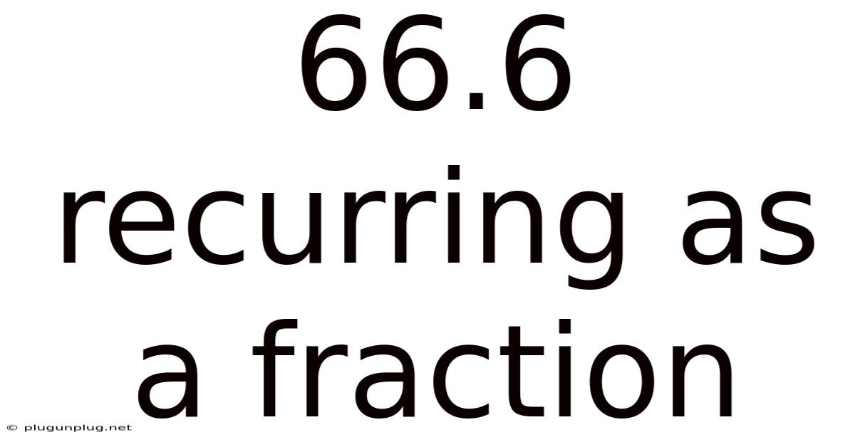 66.6 Recurring As A Fraction