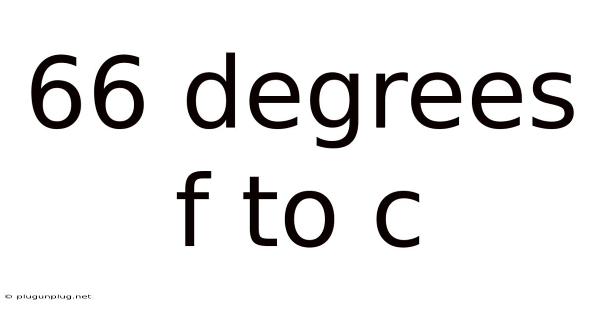 66 Degrees F To C