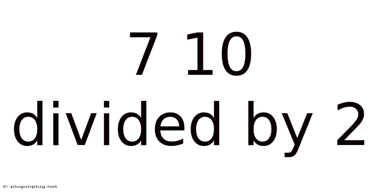 7 10 Divided By 2
