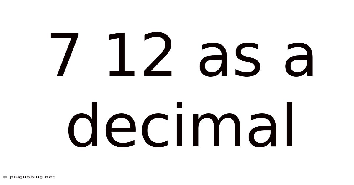 7 12 As A Decimal