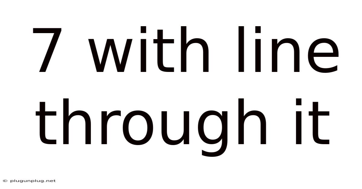 7 With Line Through It