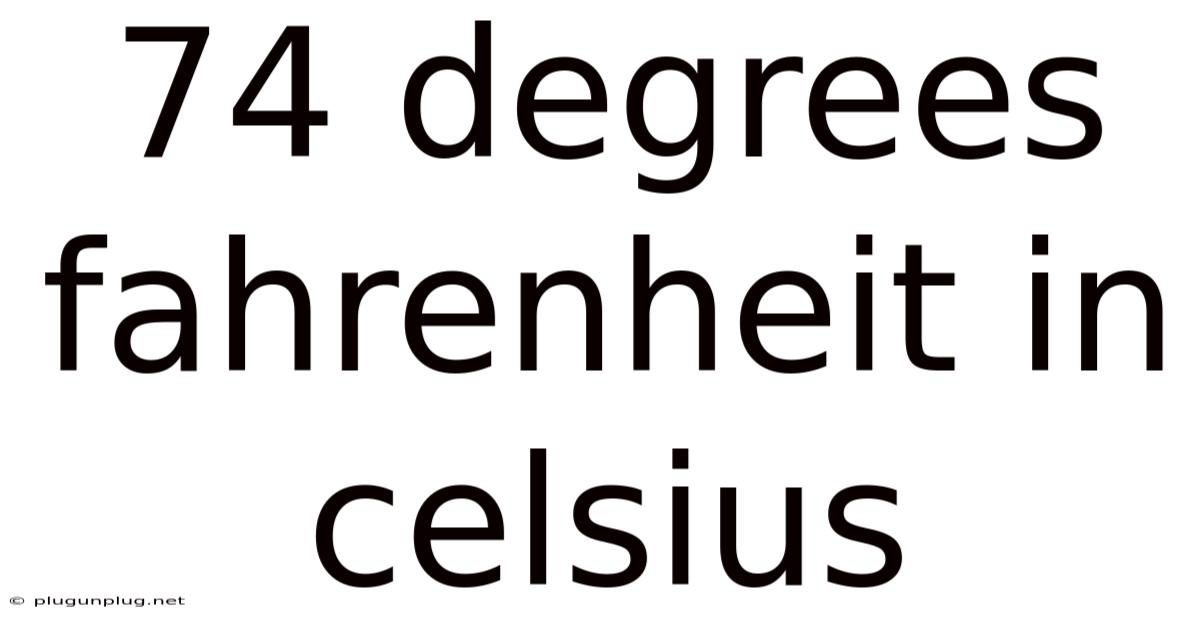 74 Degrees Fahrenheit In Celsius