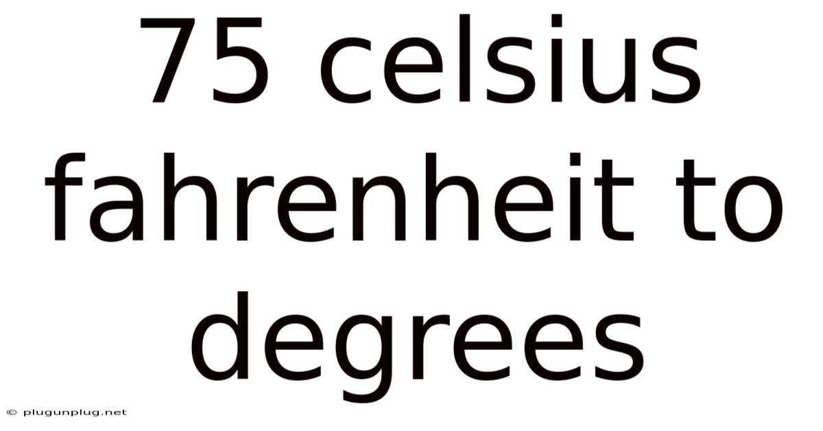 75 Celsius Fahrenheit To Degrees