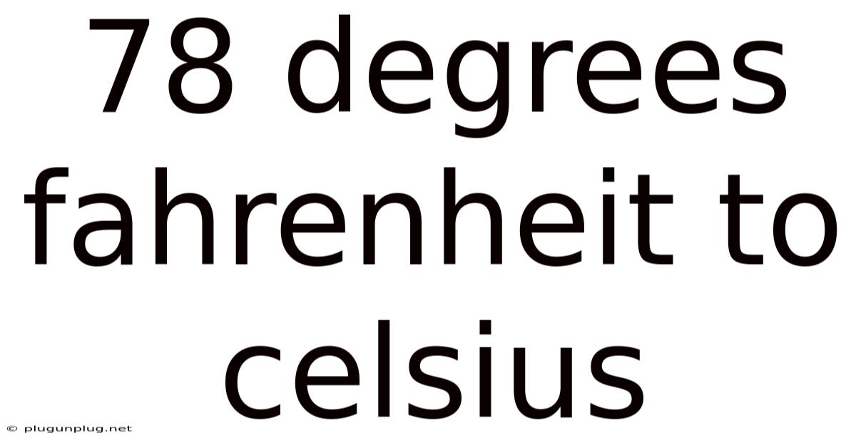 78 Degrees Fahrenheit To Celsius