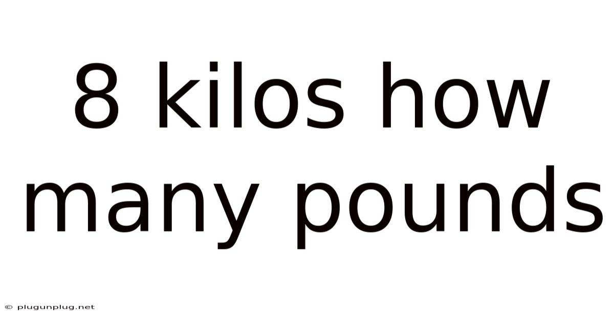 8 Kilos How Many Pounds