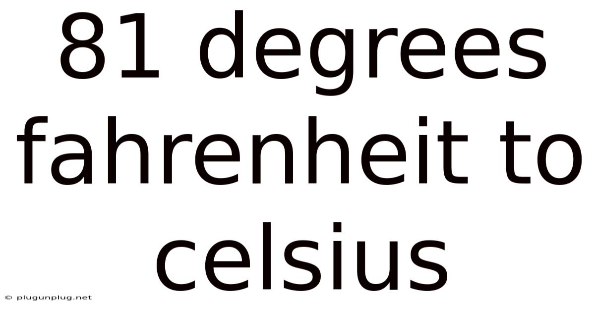 81 Degrees Fahrenheit To Celsius