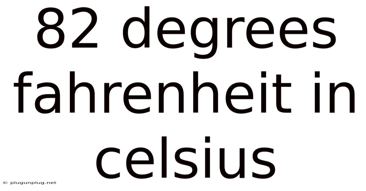 82 Degrees Fahrenheit In Celsius