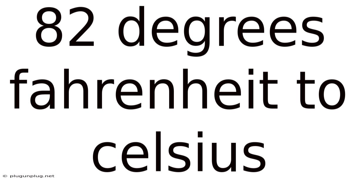 82 Degrees Fahrenheit To Celsius