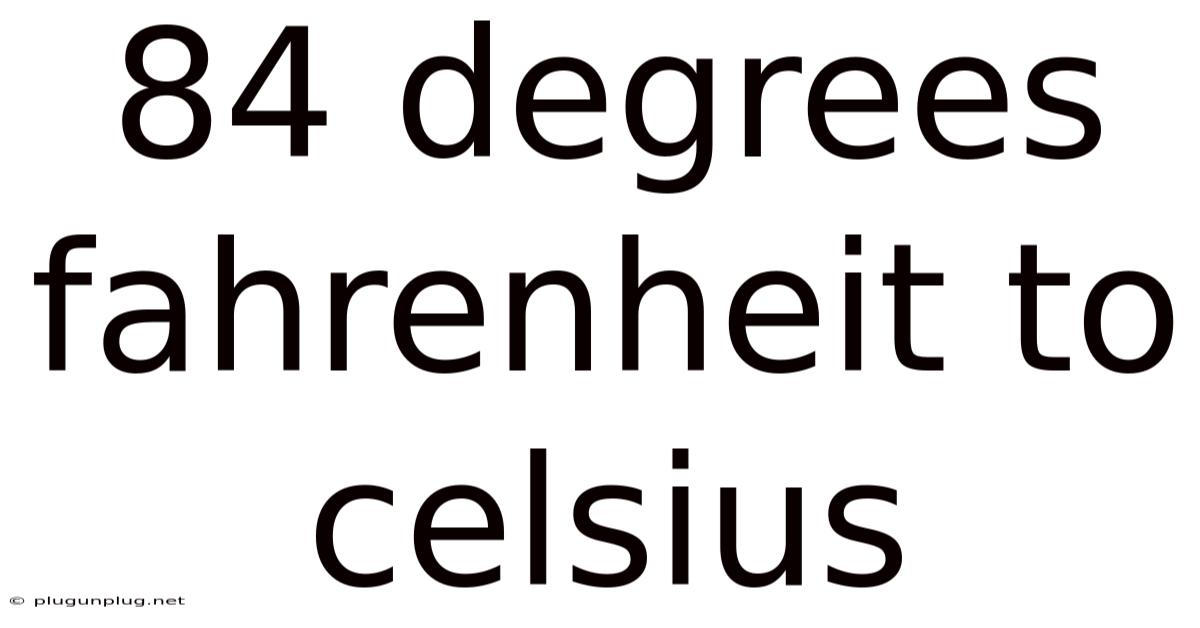 84 Degrees Fahrenheit To Celsius