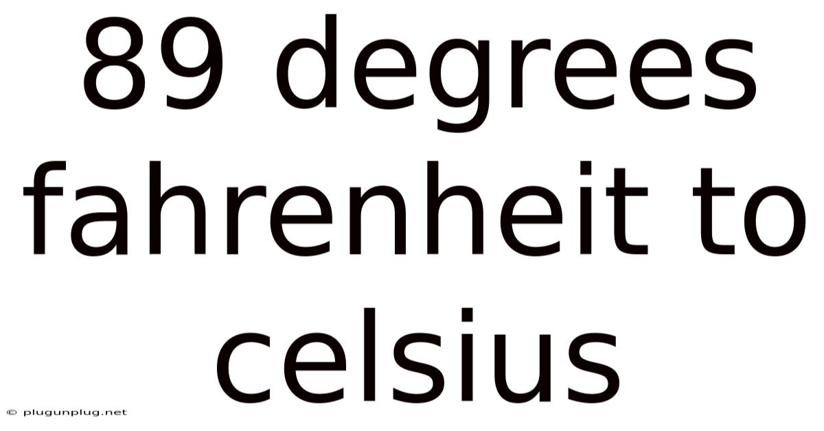 89 Degrees Fahrenheit To Celsius