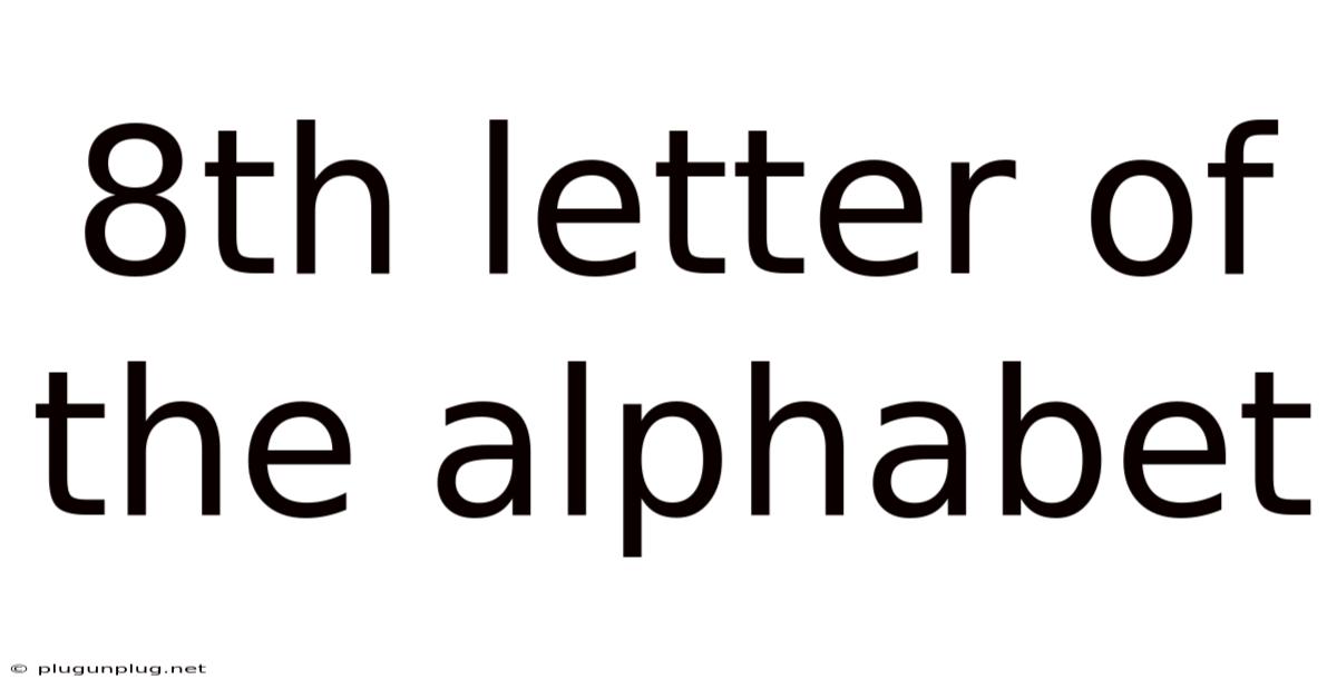 8th Letter Of The Alphabet