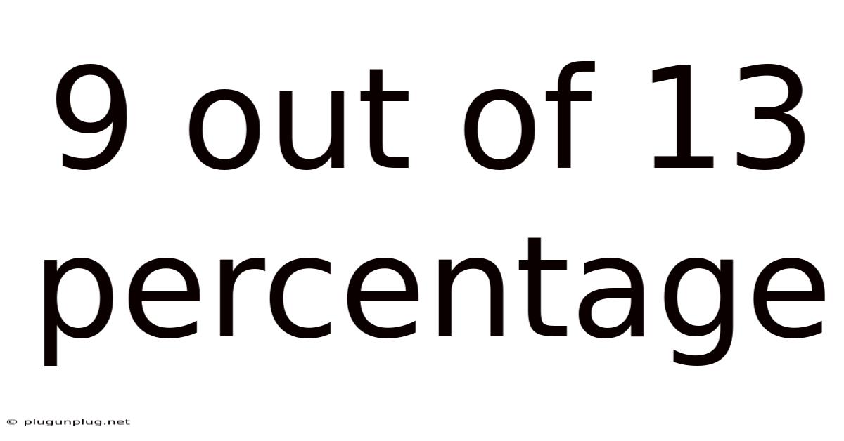 9 Out Of 13 Percentage