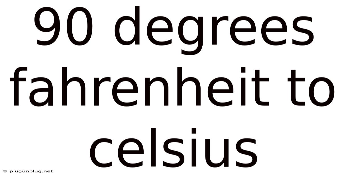90 Degrees Fahrenheit To Celsius