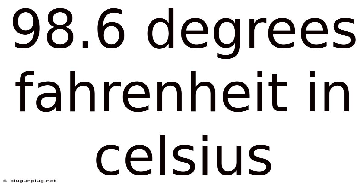98.6 Degrees Fahrenheit In Celsius
