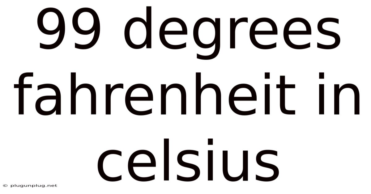99 Degrees Fahrenheit In Celsius